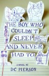 The Boy Who Couldn’t Sleep and Never Had To by D.C. Pierson 